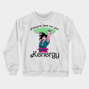 Everyone Lend me your Kenergy Crewneck Sweatshirt